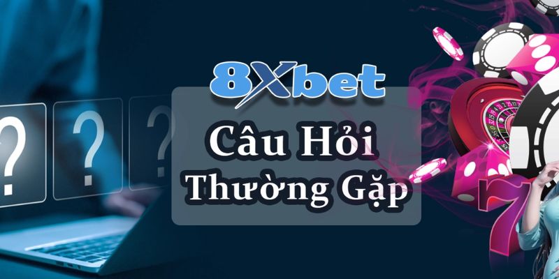Câu hỏi thường gặp 8XBET